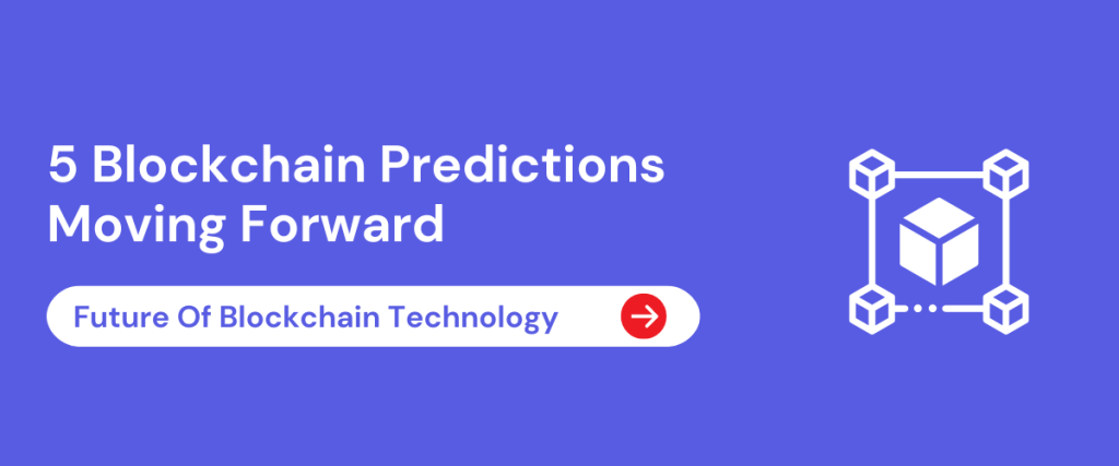 5 Blockchain Predictions Moving Forward