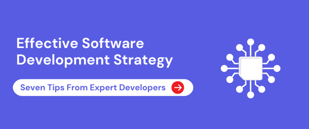 7 Tips for Effective Software Development Strategy