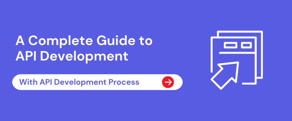 A Complete Guide to API Development