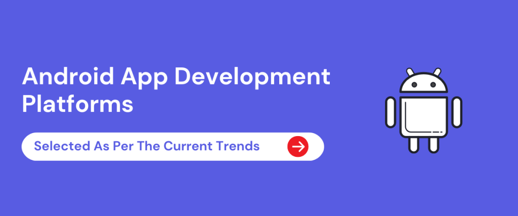Android App Development Platforms