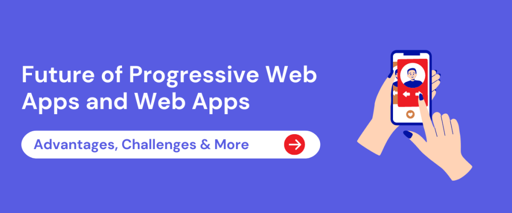 Future of Progressive Web Apps and Web Apps