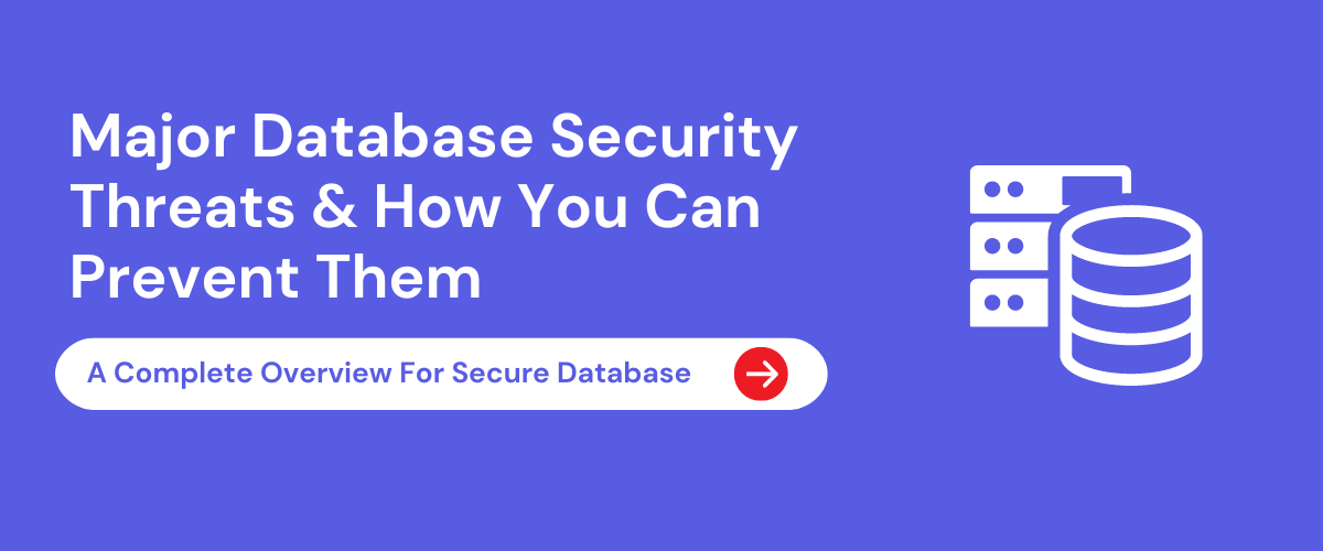 Major Database Security Threats & How You Can Prevent Them