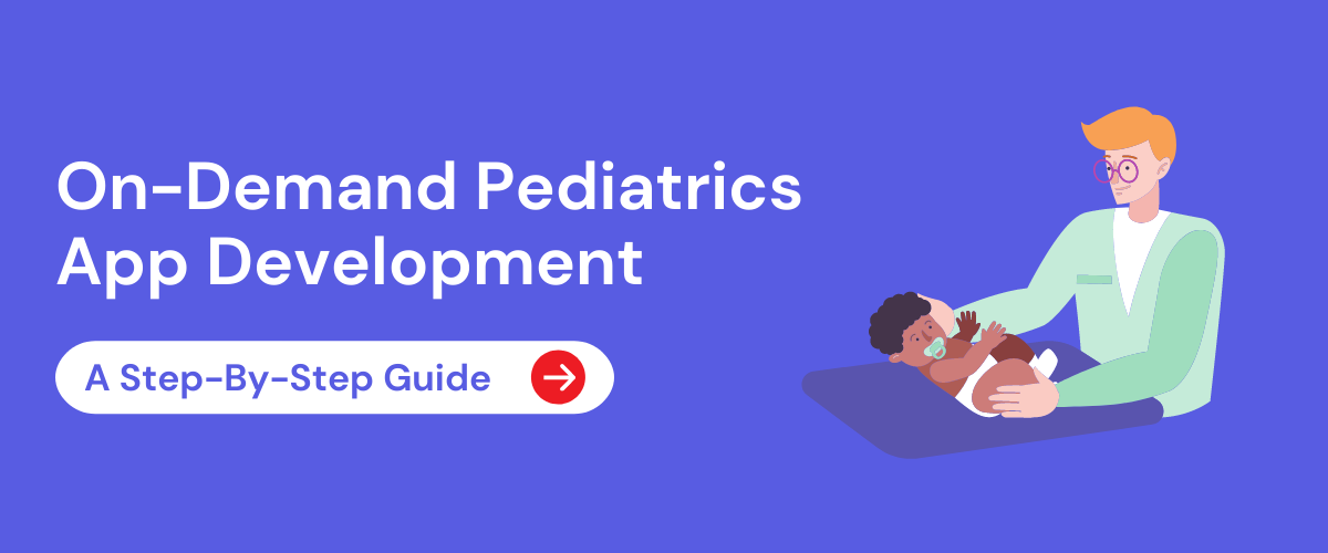 On-Demand Pediatrics App Development