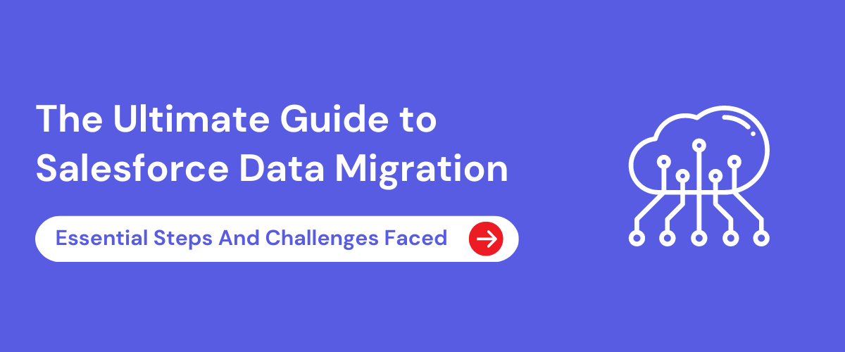 The Ultimate Guide to Salesforce Data Migration